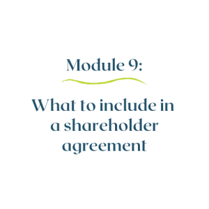 Module 9 – What to include in a shareholder agreement