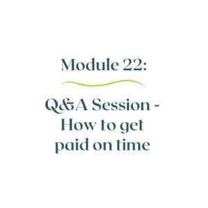 Module 22 – How to get paid on time Q&A session