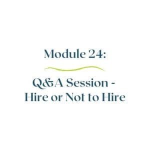 Module 24 – Hire or Not to Hire Q&A Session